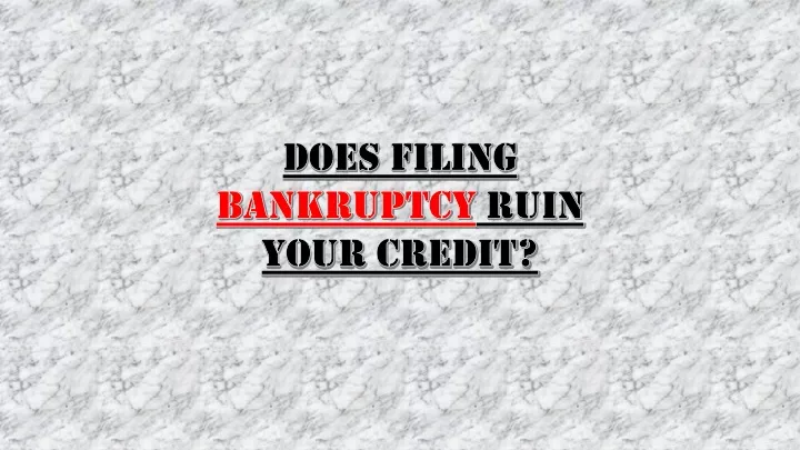 does filing bankruptcy ruin your credit