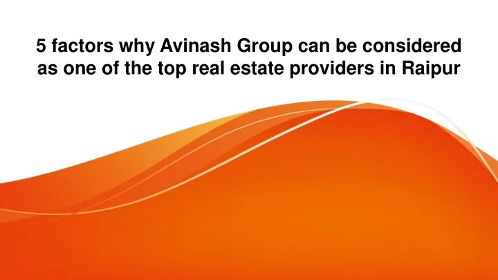 5 factors why avinash group can be considered as one of the top real estate providers in raipur