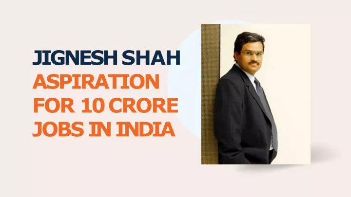 jignesh shah aspiration for 10 crore jobs in india