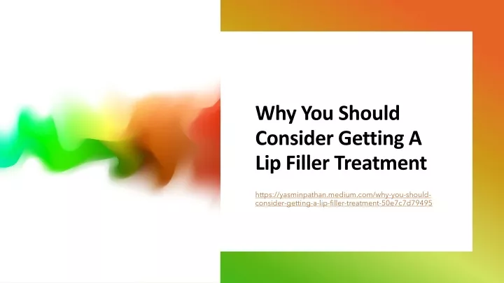 why you should consider getting a lip filler treatment