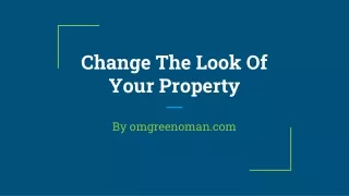c hange the look of your property