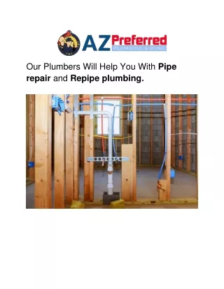 Our Plumbers Will Help You With Pipe repair and Repipe plumbing.