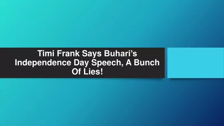 timi frank says buhari s independence day speech a bunch of lies