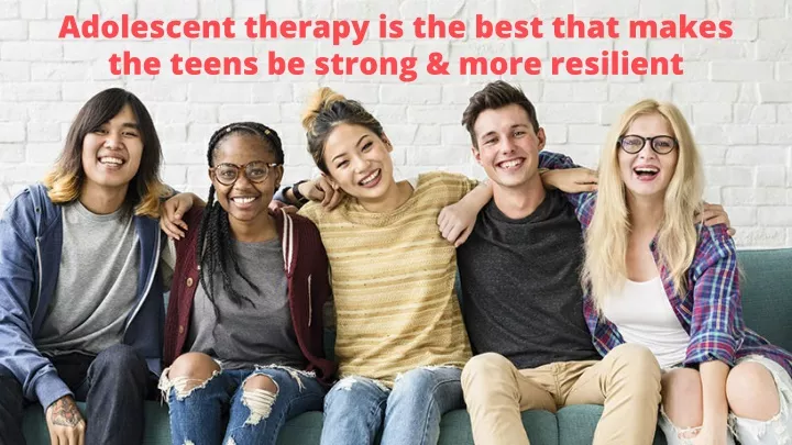 adolescent therapy is the best that makes