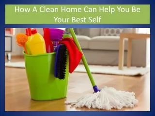 How A Clean Home Can Help You Be Your Best Self