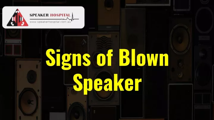 signs of blown speaker