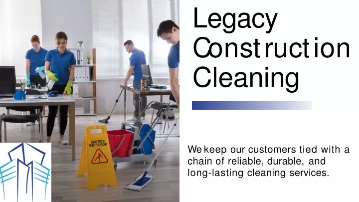 legacy c on s t r u c t i o n cleaning