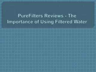 purefilters reviews the importance of using filtered water