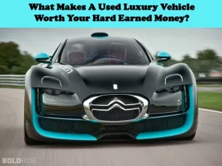 What Makes A Used Luxury Vehicle Worth Your Hard Earned Money?