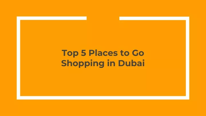 top 5 places to go shopping in dubai