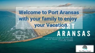 Welcome to Port Aransas with your family to enjoy your Vacation
