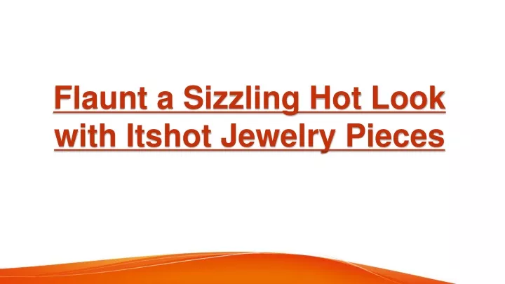 flaunt a sizzling hot look with itshot jewelry