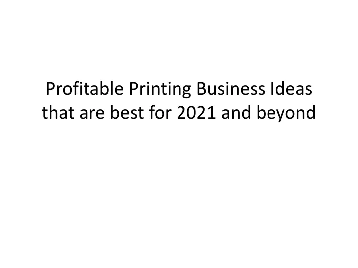 profitable printing business ideas that are best for 2021 and beyond