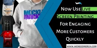Now Use Live Screen Printing For Engaging More Customers