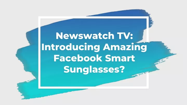 newswatch tv introducing amazing facebook smart sunglasses