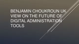 benjamin choukroun uk view on the future of digital administration tools