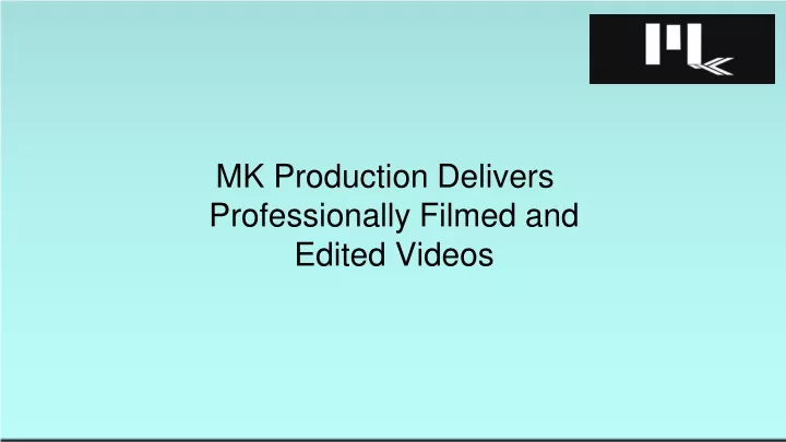 mk production delivers professionally filmed