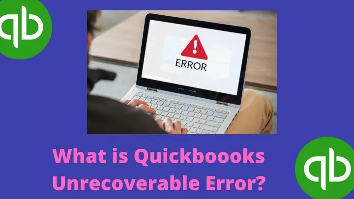 what is quickboooks unrecoverable error