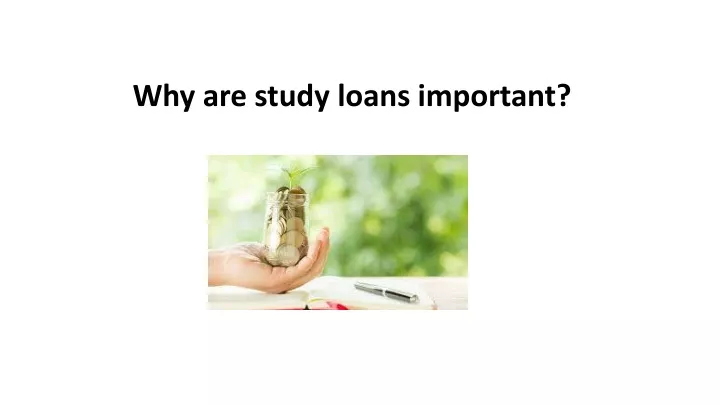 why are study loans important