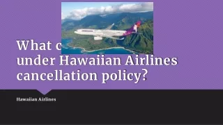 What comes under Hawaiian Airlines cancellation policy