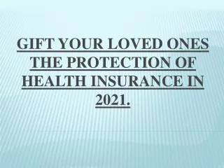 Gift Your Loved Ones The Protection Of Health Insurance In 2021.