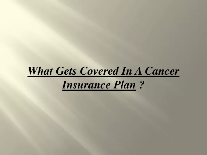 what gets covered in a cancer insurance plan