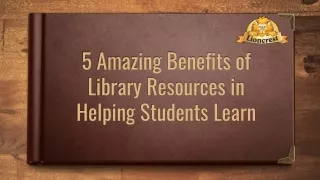 5 amazing benefits of library resources in helping students learn