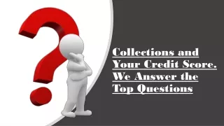 Collections and your credit score. We Answer the top questions