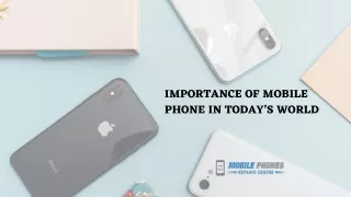 IMPORTANCE OF MOBILE PHONE IN TODAY’S WORLD