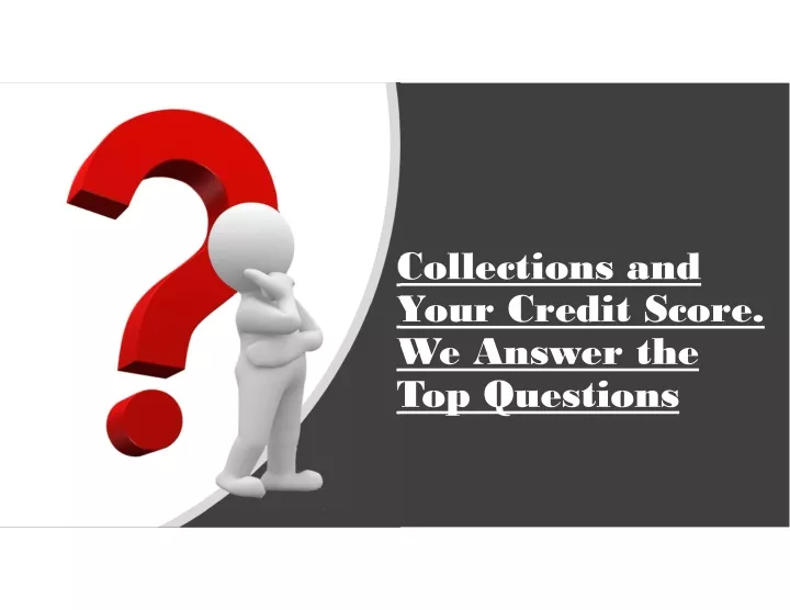 collections and your credit score we answer