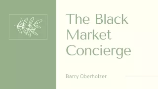 You Should Know About "The Black Market Concierge" : Barry Oberholzer