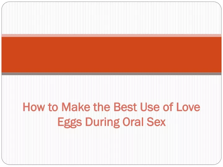 how to make the best use of love eggs during oral sex