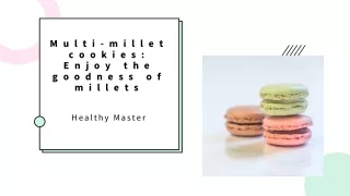 Multi-millet cookies Enjoy the goodness of millets