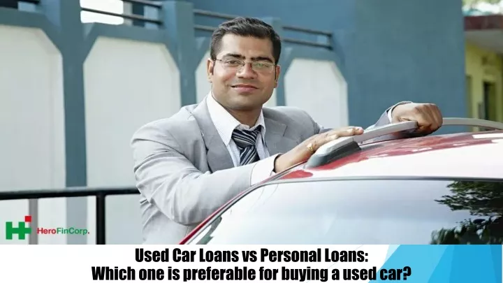 used car loans vs personal loans which one is preferable for buying a used car