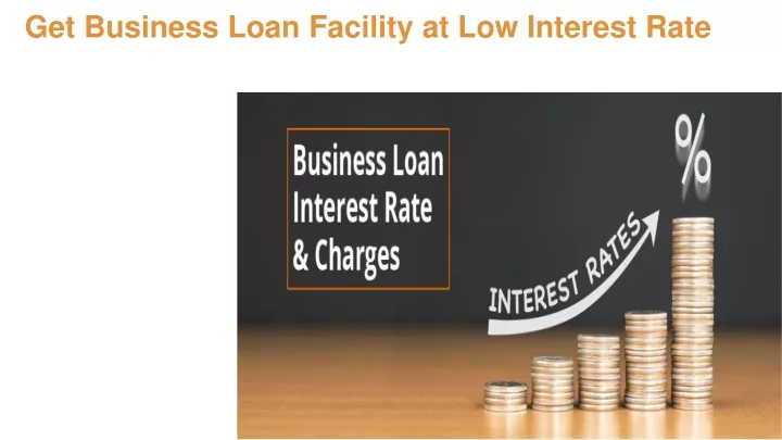 get business loan facility at low interest rate