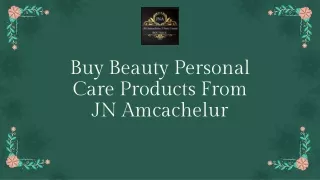 Buy Beauty Personal Care Products From JN Amcachelur