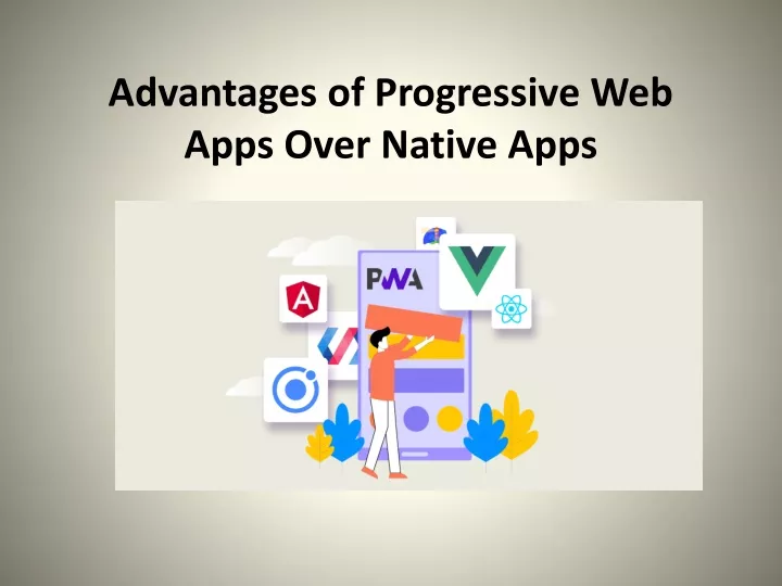 advantages of progressive web apps over native apps