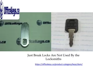 just break locks are not used by the locksmiths
