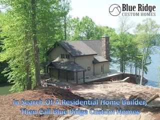 In Search Of A Residential Home Builder, Then Call Blue Ridge Custom Homes