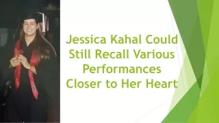 Jessica Kahal Could Still Recall Various Performances Closer to Her Heart