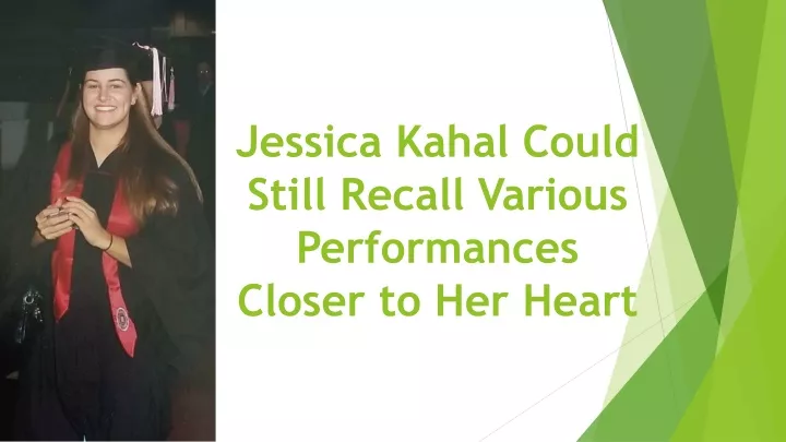 jessica kahal could still recall various performances closer to her heart