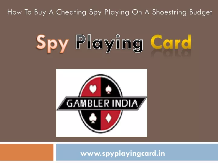 how to buy a cheating spy playing on a shoestring