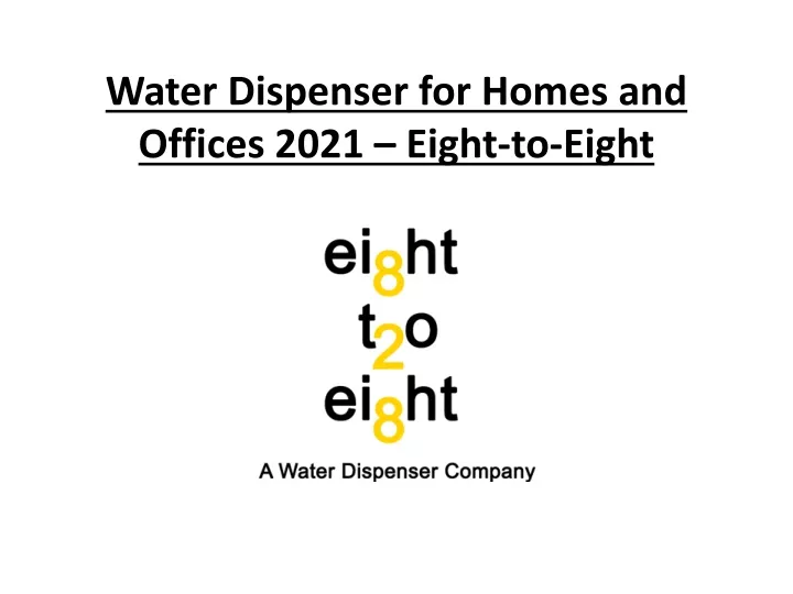 water dispenser for homes and offices 2021 eight to eight