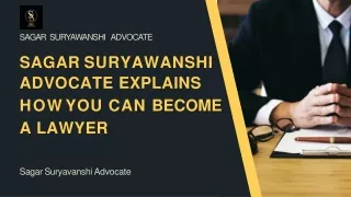 SAGAR SURYAWANSHIADVOCATE EXPLAINSHOW YOU CAN BECOMEA LAWYER