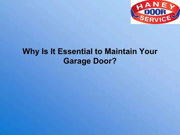 why is it essential to maintain your garage door