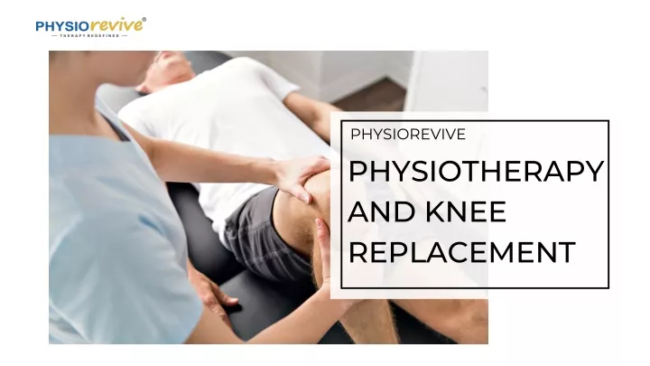 PPT - Physiorevive-Physiotherapy and Knee Replacement PowerPoint ...