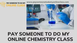 PAY SOMEONE TO DO MY ONLINE CHEMISTRY CLASS