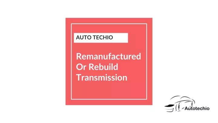 remanufactured or rebuild transmission