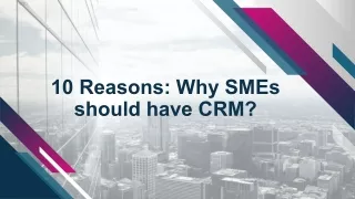 10 Reasons: Why SMEs should have CRM?