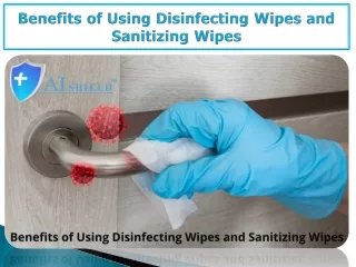 Benefits of Using Disinfecting Wipes and Sanitizing Wipes